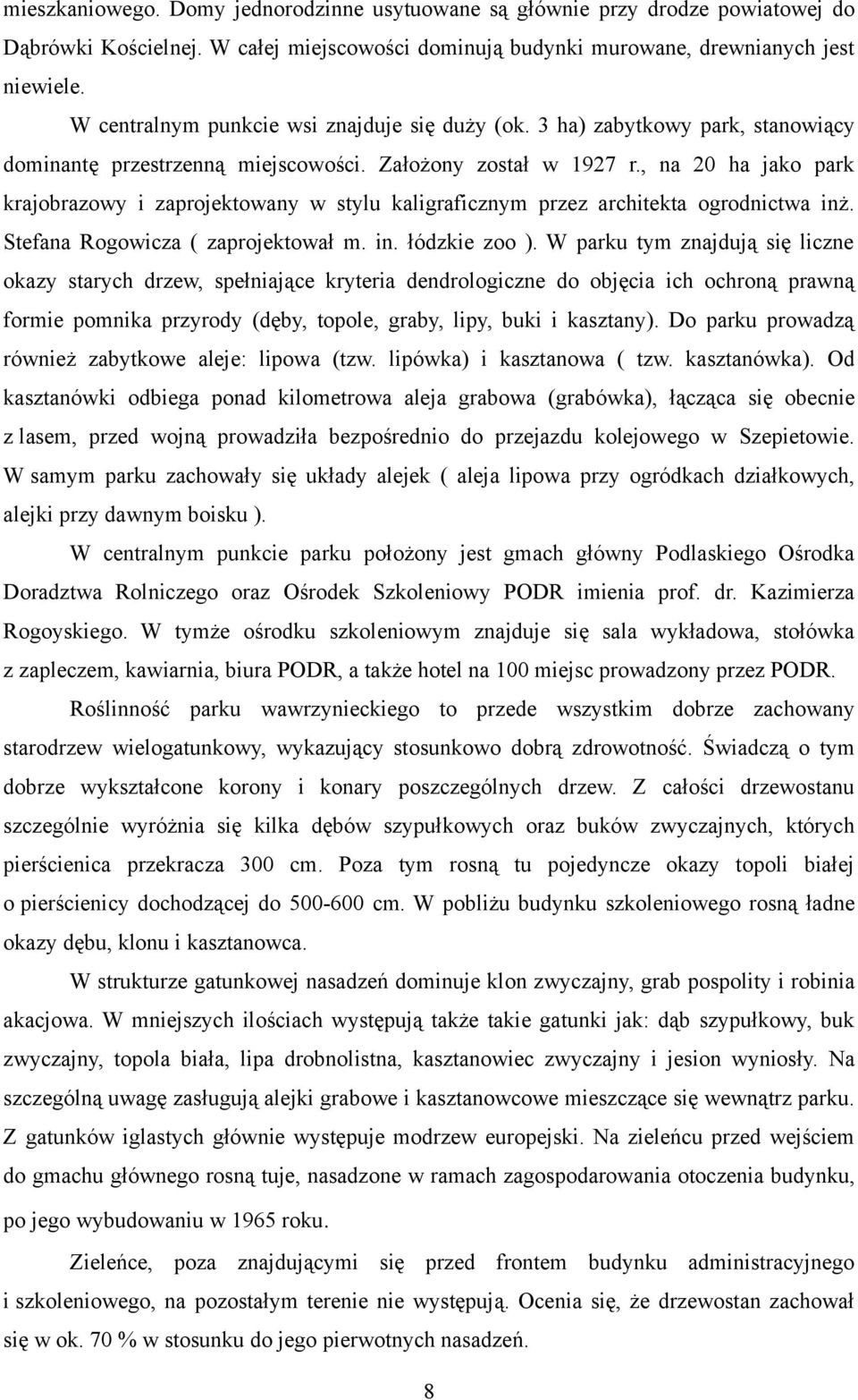 , na 20 ha jako park krajobrazowy i zaprojektowany w stylu kaligraficznym przez architekta ogrodnictwa inż. Stefana Rogowicza ( zaprojektował m. in. łódzkie zoo ).