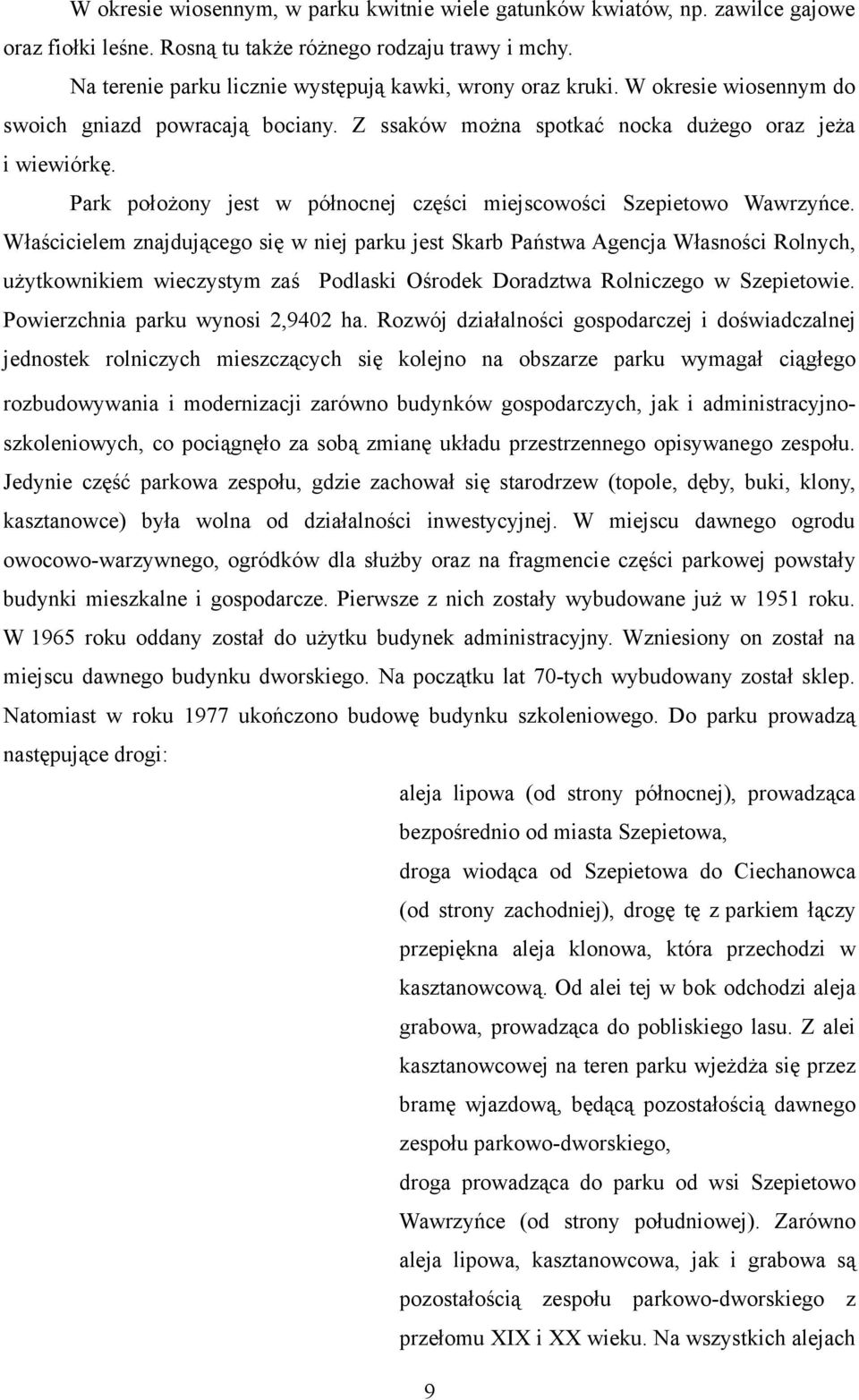 Park położony jest w północnej części miejscowości Szepietowo Wawrzyńce.