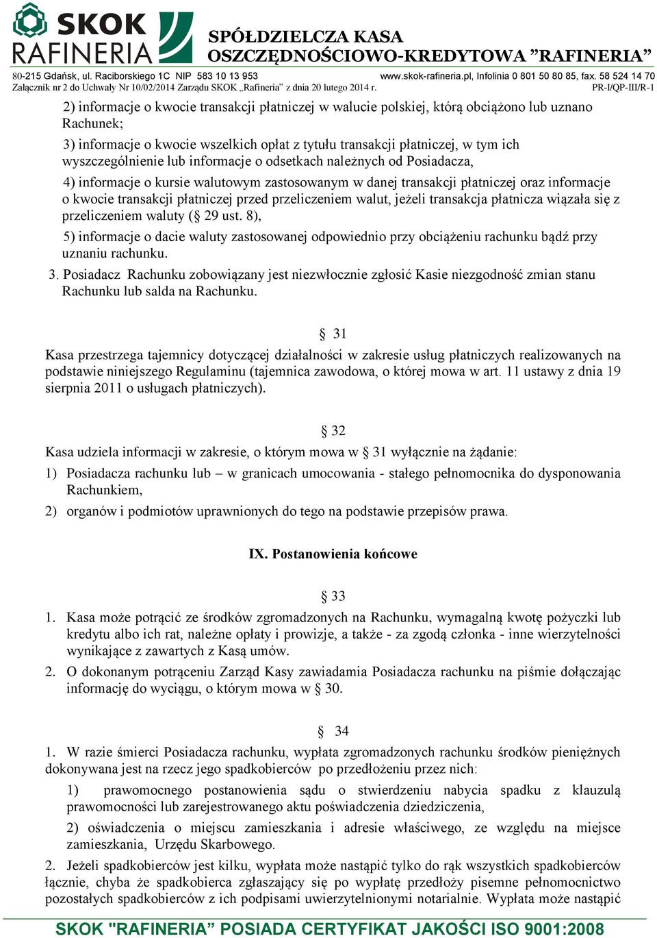 walut, jeżeli transakcja płatnicza wiązała się z przeliczeniem waluty ( 29 ust. 8), 5) informacje o dacie waluty zastosowanej odpowiednio przy obciążeniu rachunku bądź przy uznaniu rachunku. 3.