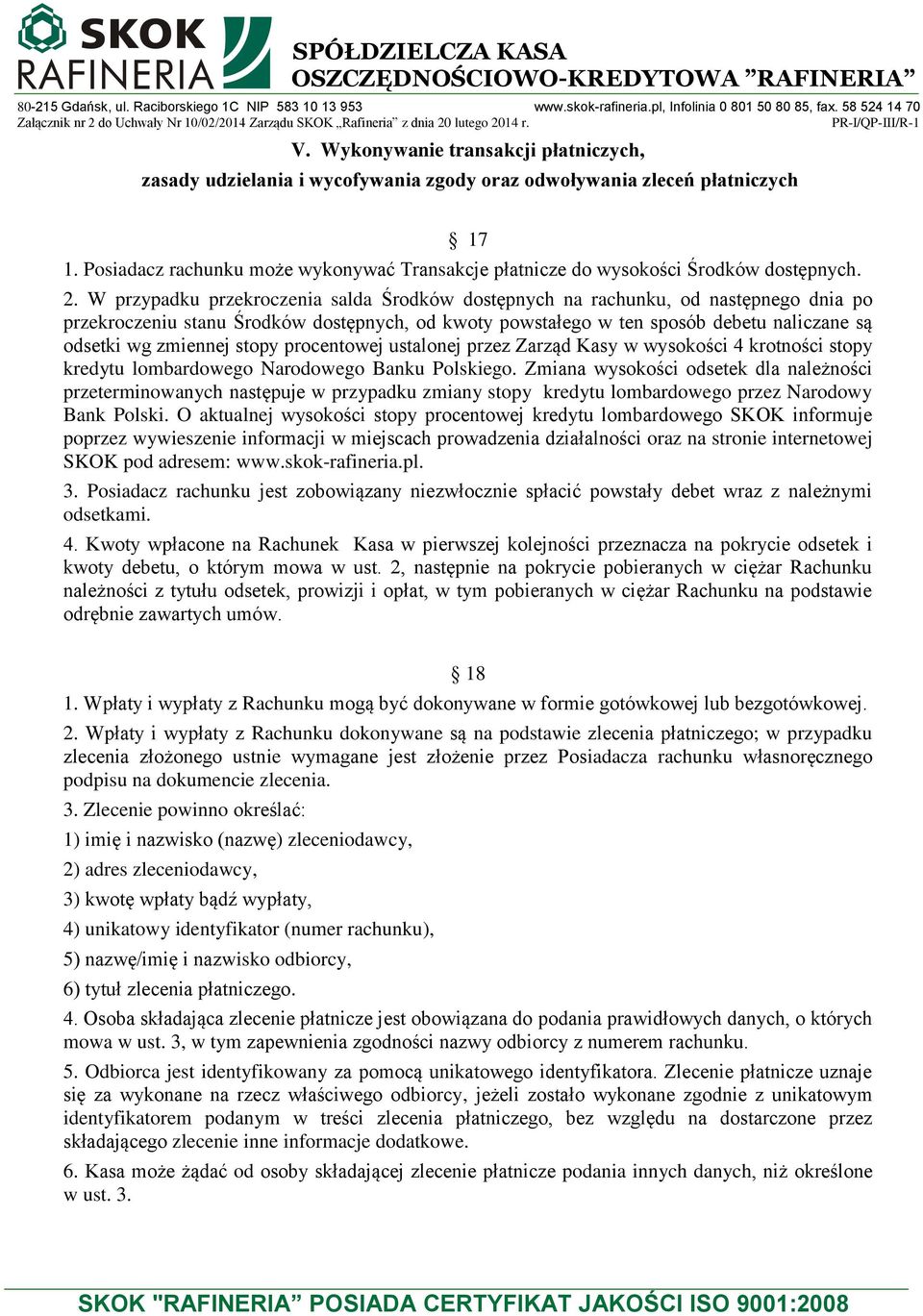 W przypadku przekroczenia salda Środków dostępnych na rachunku, od następnego dnia po przekroczeniu stanu Środków dostępnych, od kwoty powstałego w ten sposób debetu naliczane są odsetki wg zmiennej