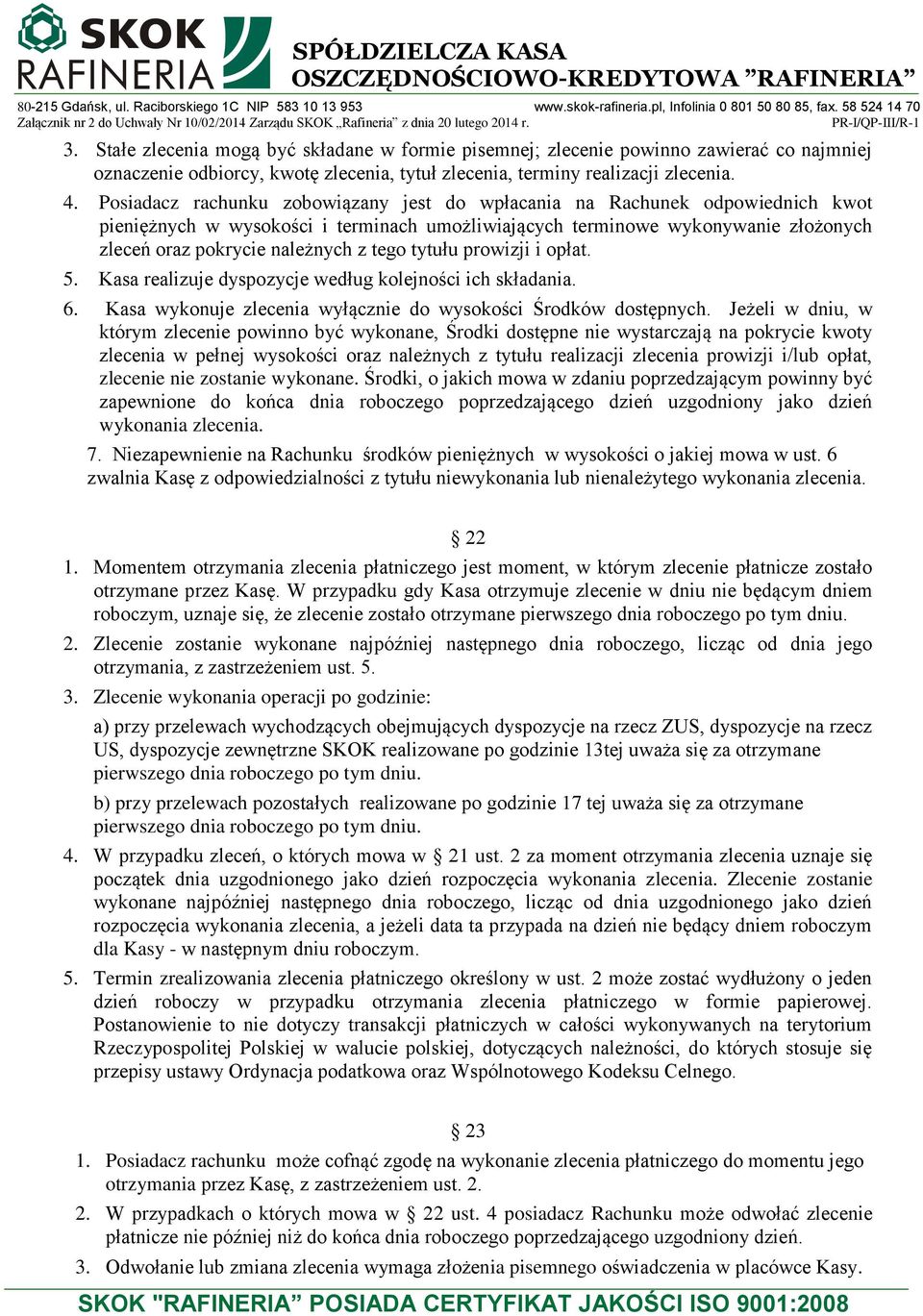 tego tytułu prowizji i opłat. 5. Kasa realizuje dyspozycje według kolejności ich składania. 6. Kasa wykonuje zlecenia wyłącznie do wysokości Środków dostępnych.