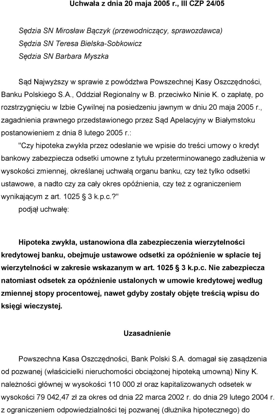 Banku Polskiego S.A., Oddział Regionalny w B. przeciwko Ninie K. o zapłatę, po rozstrzygnięciu w Izbie Cywilnej na posiedzeniu jawnym w dniu 20 maja 2005 r.