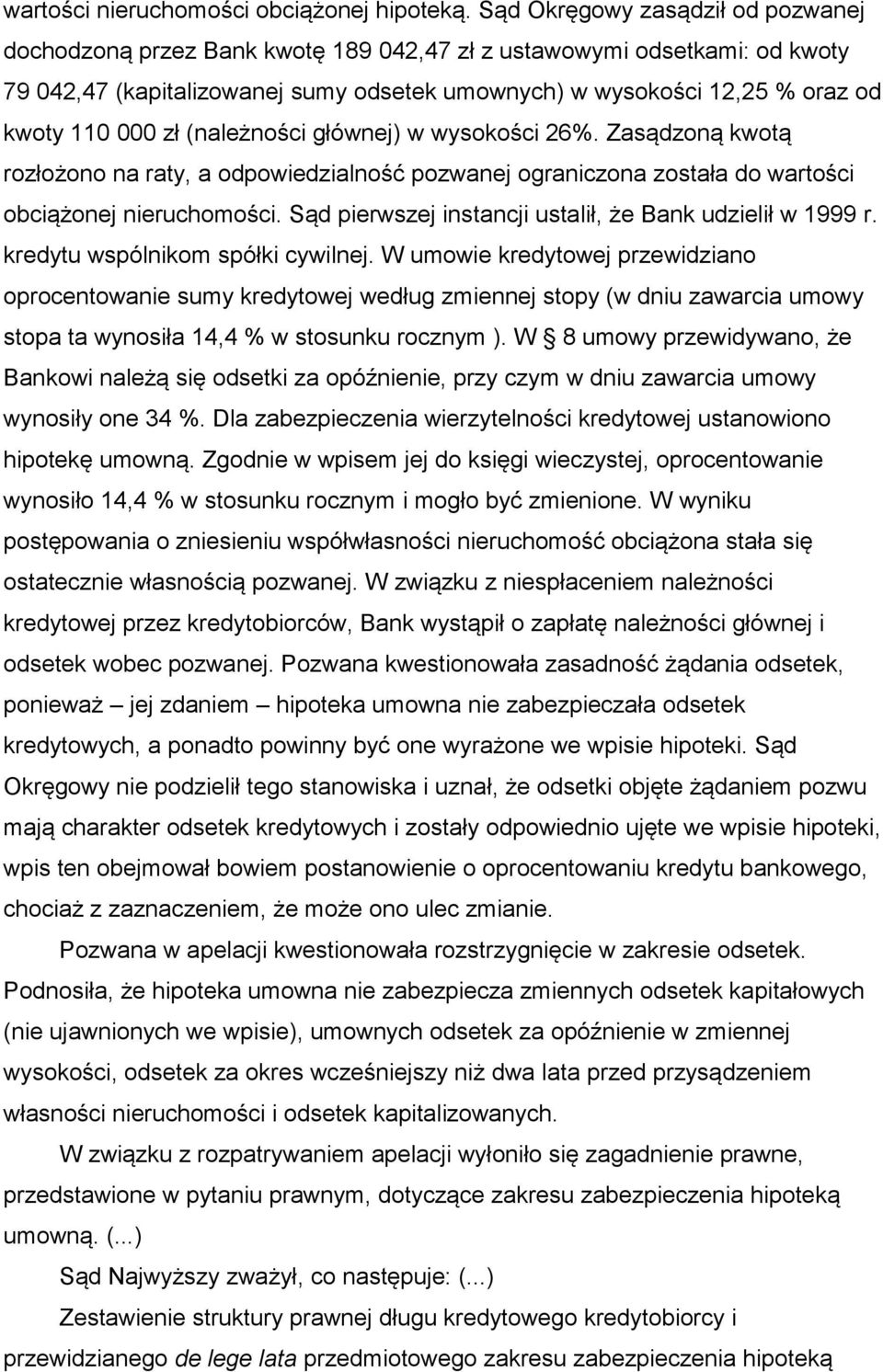 000 zł (należności głównej) w wysokości 26%. Zasądzoną kwotą rozłożono na raty, a odpowiedzialność pozwanej ograniczona została do wartości obciążonej nieruchomości.