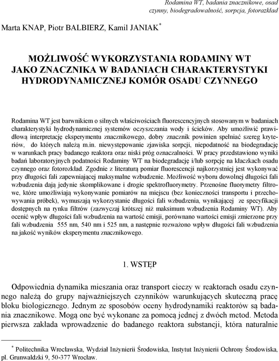 oczyszczania wody i ścieków. Aby umożliwić prawidłową interpretację eksperymentu znacznikowego, dobry znacznik powinien spełniać szereg kryteriów, do których należą m.in. niewystępowanie zjawiska sorpcji, niepodatność na biodegradację w warunkach pracy badanego reaktora oraz niski próg oznaczalności.