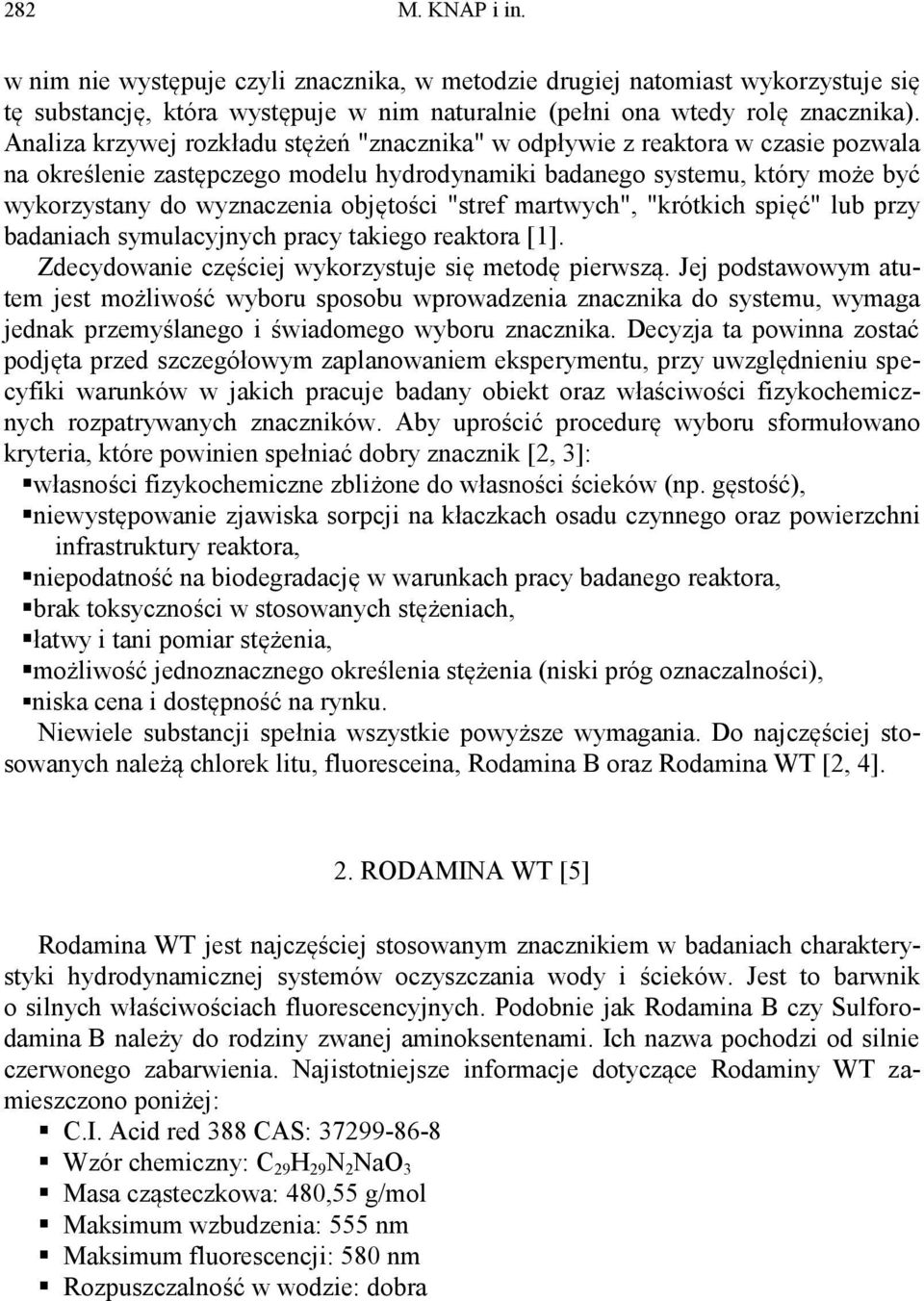 objętości "stref martwych", "krótkich spięć" lub przy badaniach symulacyjnych pracy takiego reaktora [1]. Zdecydowanie częściej wykorzystuje się metodę pierwszą.