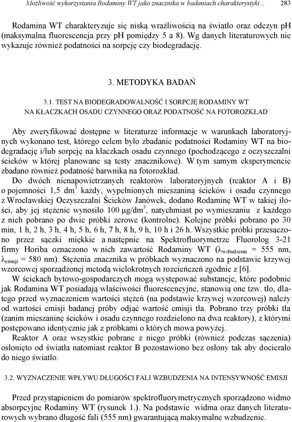 TEST NA BIODEGRADOWALNOŚĆ I SORPCJĘ RODAMINY WT NA KŁACZKACH OSADU CZYNNEGO ORAZ PODATNOŚĆ NA FOTOROZKŁAD Aby zweryfikować dostępne w literaturze informacje w warunkach laboratoryjnych wykonano test,
