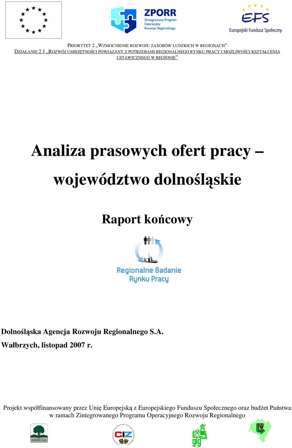 prasowych ofert pracy województwo dolnośląskie Raport końcowy Dolnośląska Agencja Rozwoju Regionalnego S.A. Wałbrzych, listopad 2007 r.