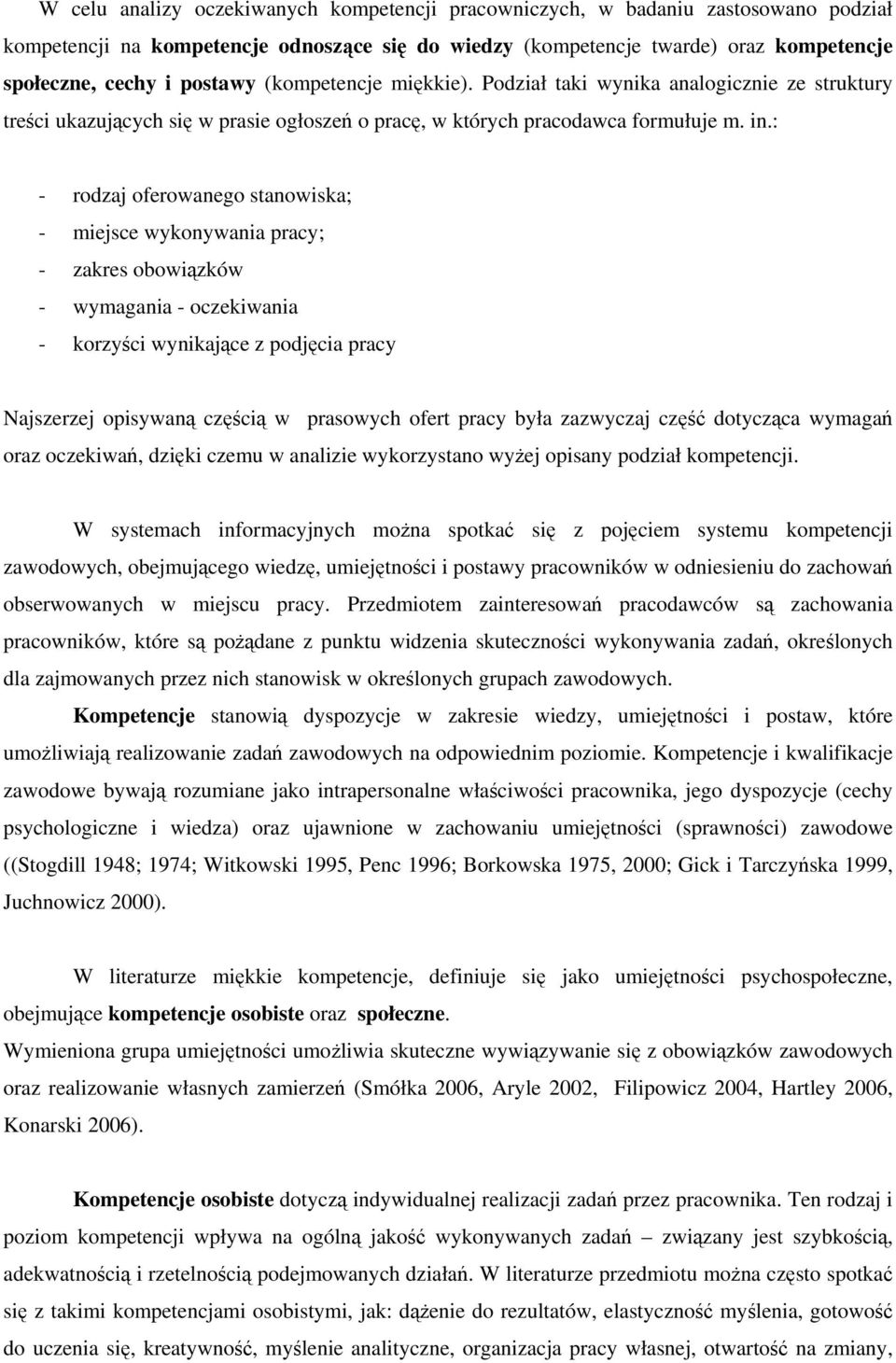 : - rodzaj oferowanego stanowiska; - miejsce wykonywania pracy; - zakres obowiązków - wymagania - oczekiwania - korzyści wynikające z podjęcia pracy Najszerzej opisywaną częścią w prasowych ofert