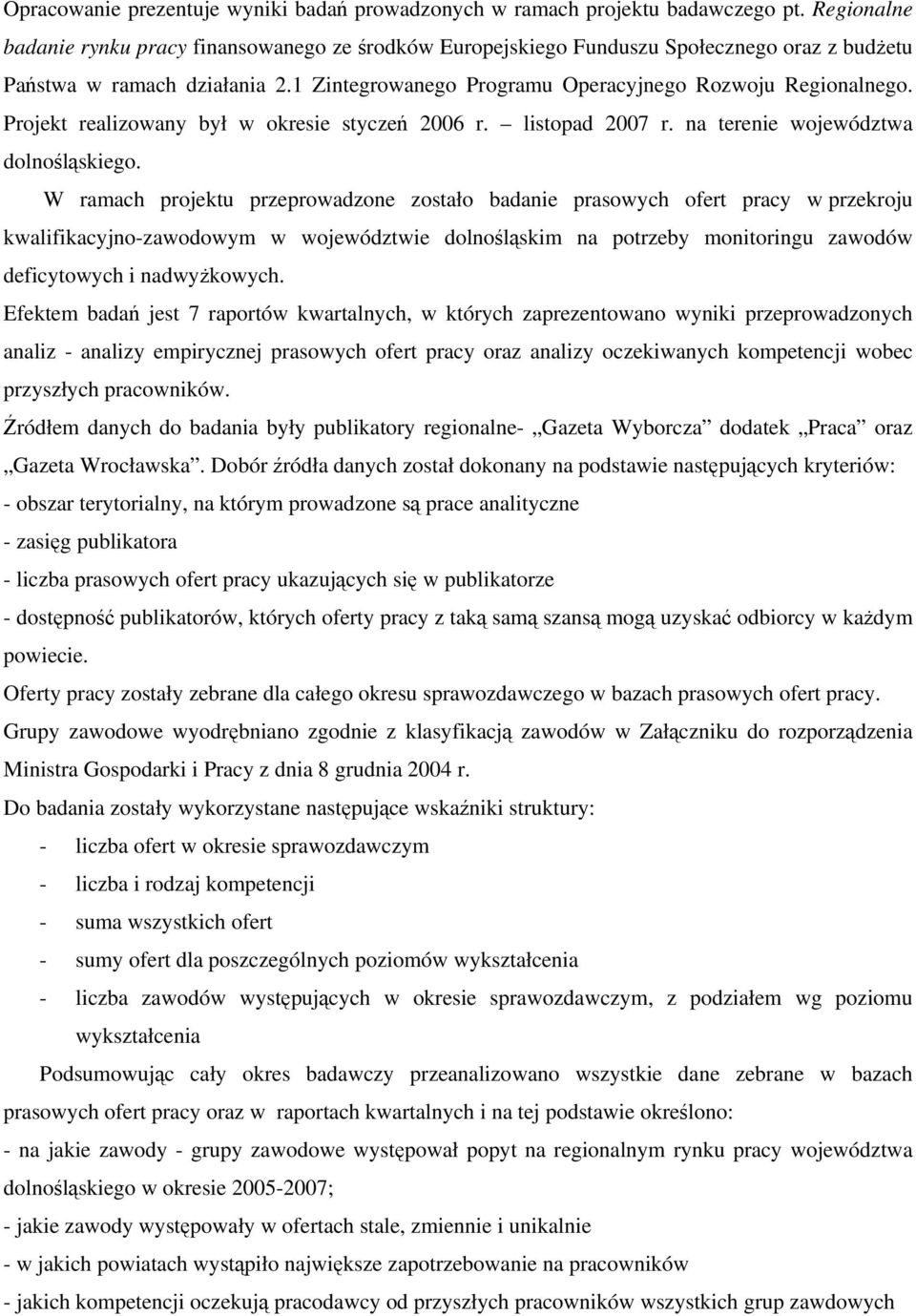 Projekt realizowany był w okresie styczeń 2006 r. listopad 2007 r. na terenie województwa dolnośląskiego.