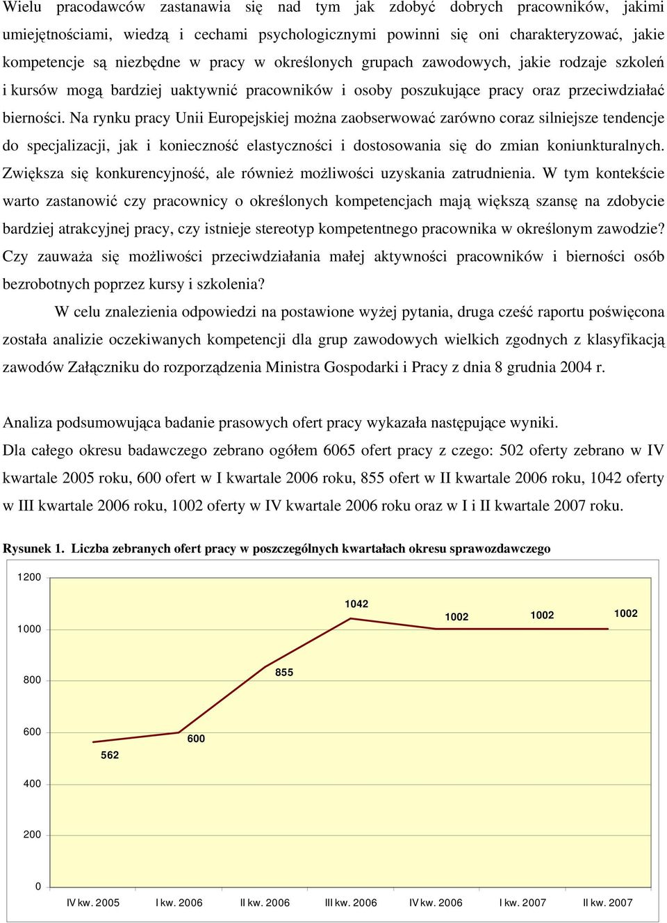 Na rynku pracy Unii Europejskiej można zaobserwować zarówno coraz silniejsze tendencje do specjalizacji, jak i konieczność elastyczności i dostosowania się do zmian koniunkturalnych.
