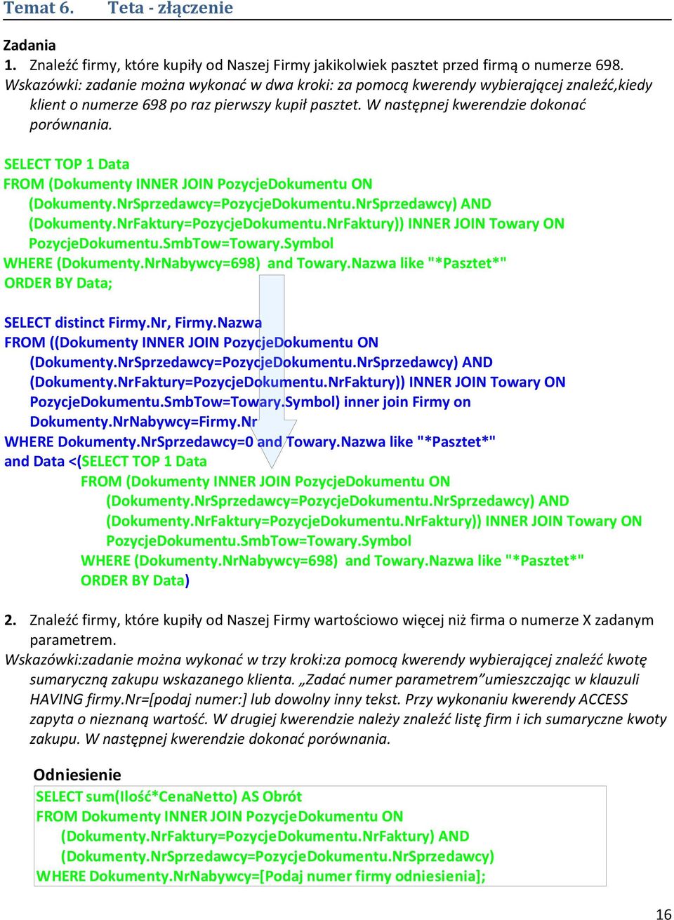 SELECT TOP 1 Data FROM (Dokumenty INNER JOIN PozycjeDokumentu ON (Dokumenty.NrSprzedawcy=PozycjeDokumentu.NrSprzedawcy) AND (Dokumenty.NrFaktury=PozycjeDokumentu.