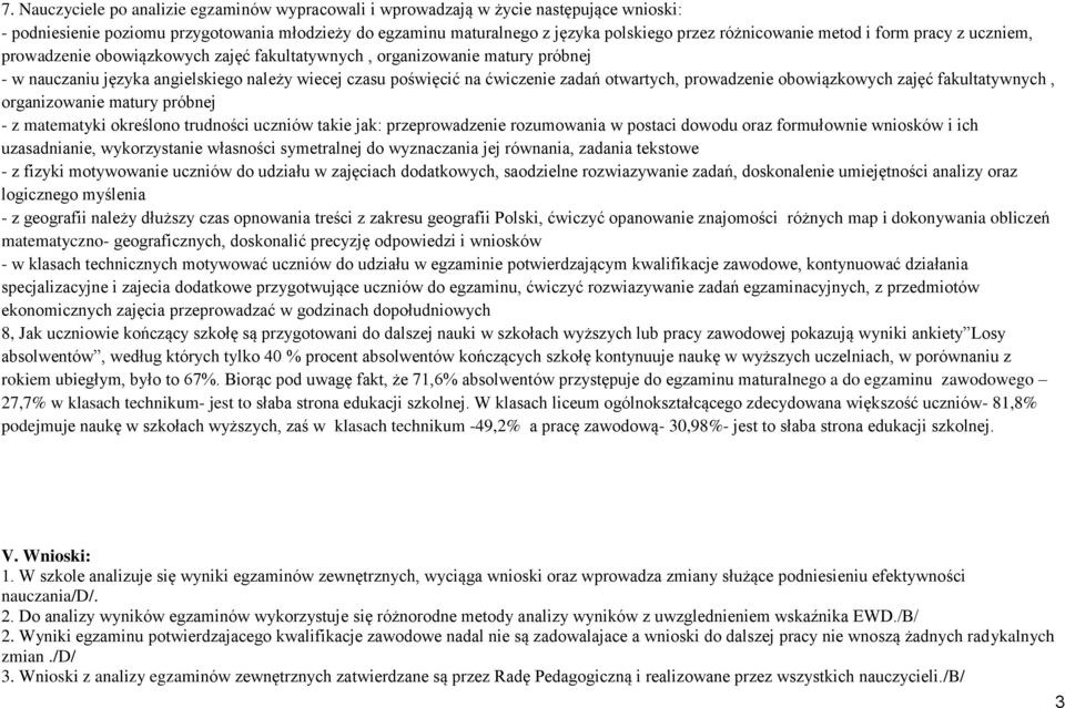 zadań otwartych, prowadzenie obowiązkowych zajęć fakultatywnych, organizowanie matury próbnej - z matematyki określono trudności uczniów takie jak: przeprowadzenie rozumowania w postaci dowodu oraz