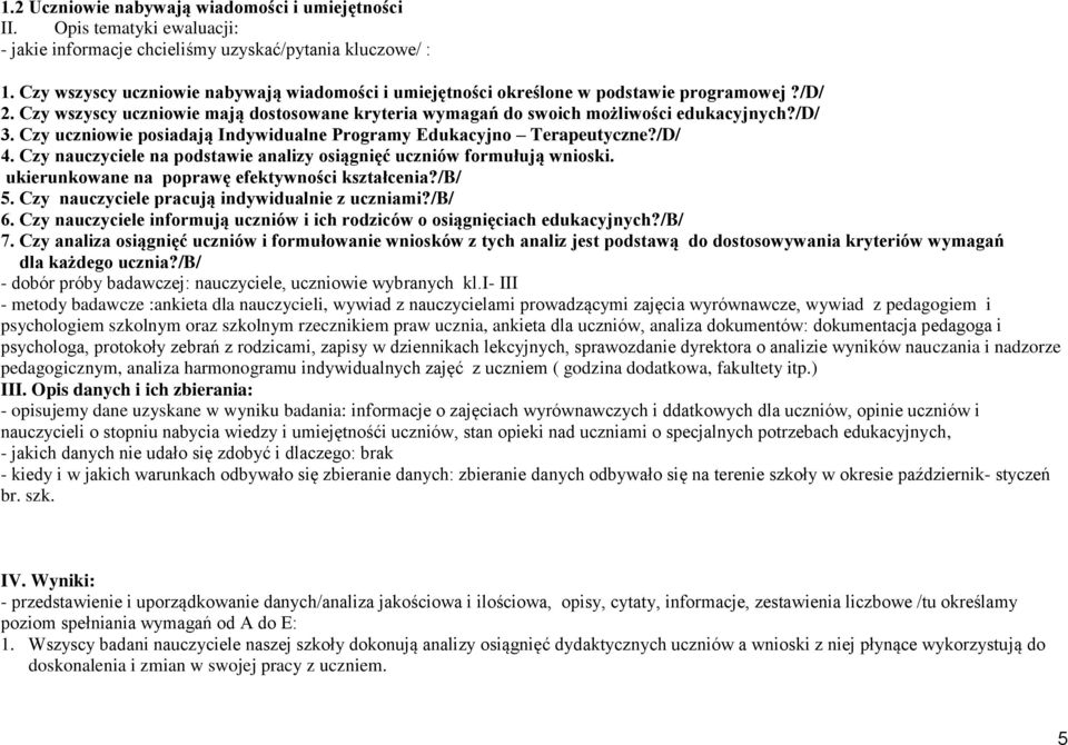 Czy uczniowie posiadają Indywidualne Programy Edukacyjno Terapeutyczne?/D/ 4. Czy nauczyciele na podstawie analizy osiągnięć uczniów formułują wnioski.