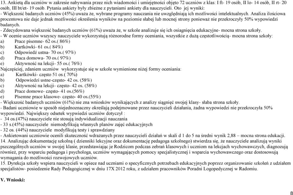 Oto jej wyniki: - Większość badanych uczniów (45%) uważa że, wybrane programy nauczania nie uwzględniają ich możliwości intelektualnych.