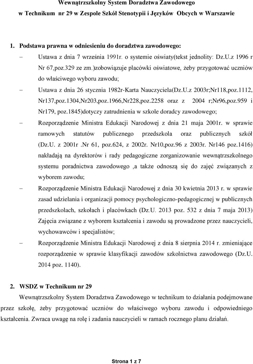 )zobowiązuje placówki oświatowe, żeby przygotować uczniów do właściwego wyboru zawodu; Ustawa z dnia 26 stycznia 1982r-Karta Nauczyciela(Dz.U.z 2003r;Nr118,poz.1112, Nr137,poz.1304,Nr203,poz.