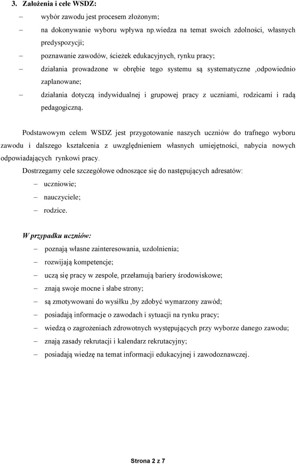 działania dotyczą indywidualnej i grupowej pracy z uczniami, rodzicami i radą pedagogiczną.