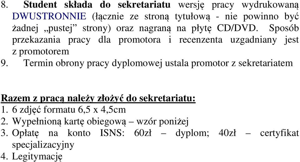 Termin obrony pracy dyplomowej ustala promotor z sekretariatem Razem z pracą należy złożyć do sekretariatu: 1.