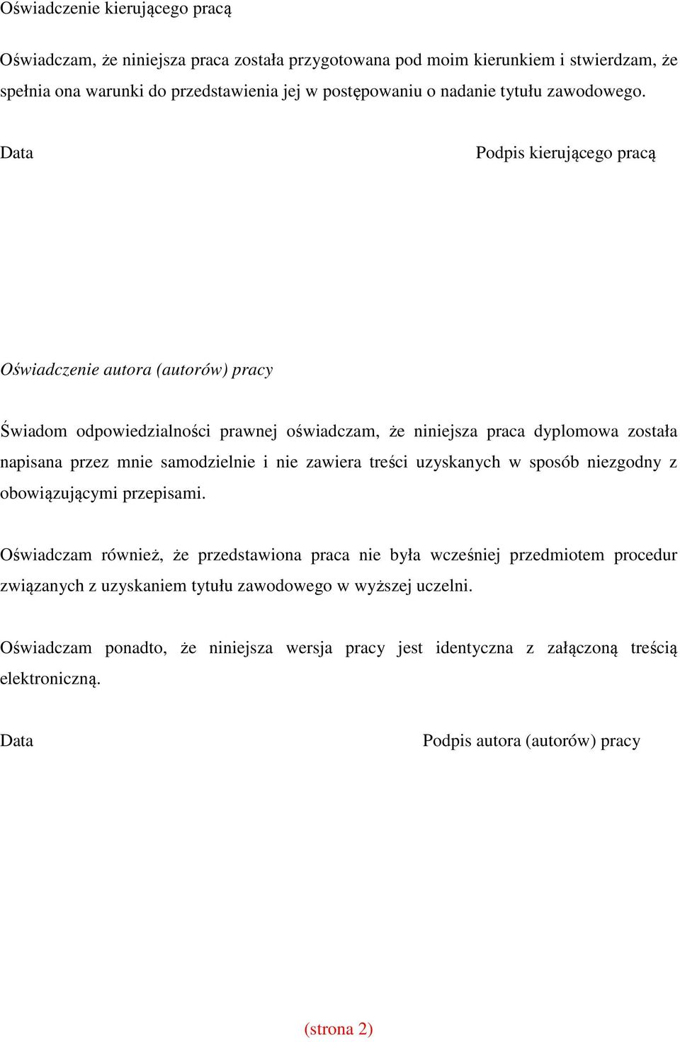 Data Podpis kierującego pracą Oświadczenie autora (autorów) pracy Świadom odpowiedzialności prawnej oświadczam, że niniejsza praca dyplomowa została napisana przez mnie samodzielnie i nie