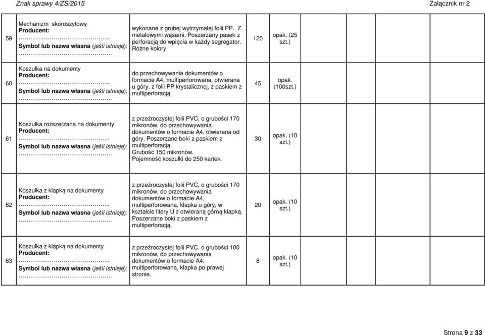 rozszerzana na dokumenty z przeźroczystej folii PVC, o grubości 170 mikronów, do przechowywania dokumentów o formacie A4, otwierana od góry. Poszerzane boki z paskiem z multiperforacją.