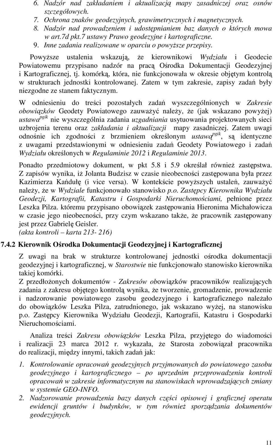 Powyższe ustalenia wskazują, że kierownikowi Wydziału i Geodecie Powiatowemu przypisano nadzór na pracą Ośrodka Dokumentacji Geodezyjnej i Kartograficznej, tj.