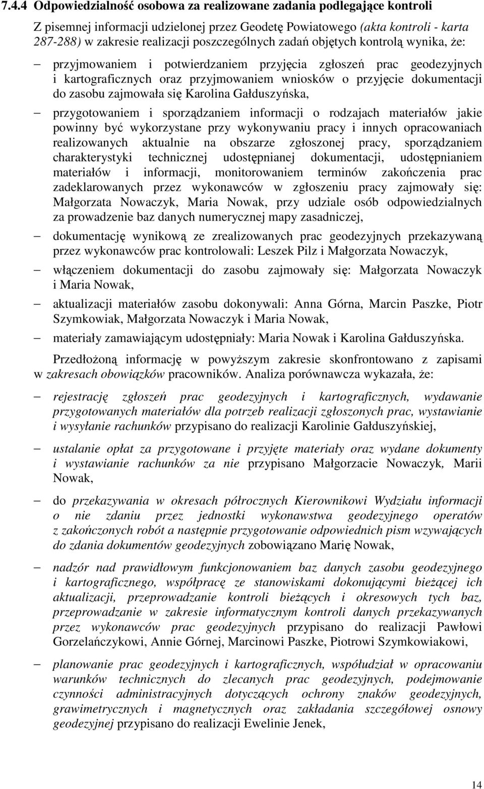 zasobu zajmowała się Karolina Gałduszyńska, przygotowaniem i sporządzaniem informacji o rodzajach materiałów jakie powinny być wykorzystane przy wykonywaniu pracy i innych opracowaniach realizowanych