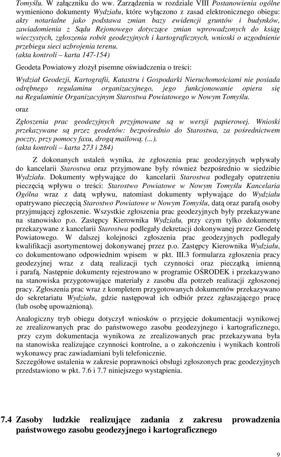 zawiadomienia z Sądu Rejonowego dotyczące zmian wprowadzonych do ksiąg wieczystych, zgłoszenia robót geodezyjnych i kartograficznych, wnioski o uzgodnienie przebiegu sieci uzbrojenia terenu.
