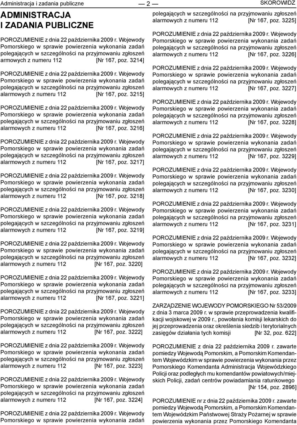 Wojewody Pomorskiego w sprawie powierzenia wykonania zadań polegających w szczególności na przyjmowaniu zgłoszeń alarmowych z numeru 112 [Nr 167, poz. 3215] POROZUMIENIE z dnia 22 października 2009 r.