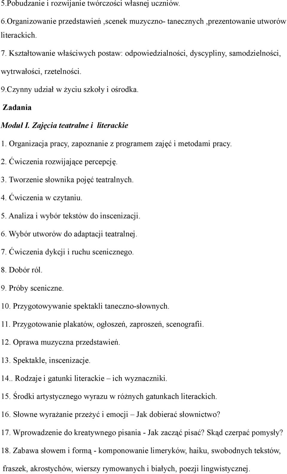 Organizacja pracy, zapoznanie z programem zajęć i metodami pracy. 2. Ćwiczenia rozwijające percepcję. 3. Tworzenie słownika pojęć teatralnych. 4. Ćwiczenia w czytaniu. 5.