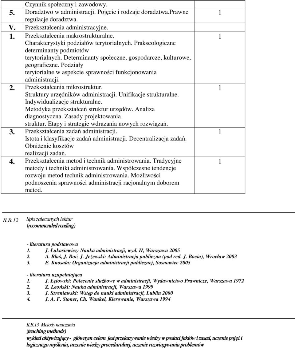 Podziały terytorialne w aspekcie sprawności funkcjonowania administracji. 2. Przekształcenia mikrostruktur. Struktury urzędników administracji. Unifikacje strukturalne. Indywidualizacje strukturalne.