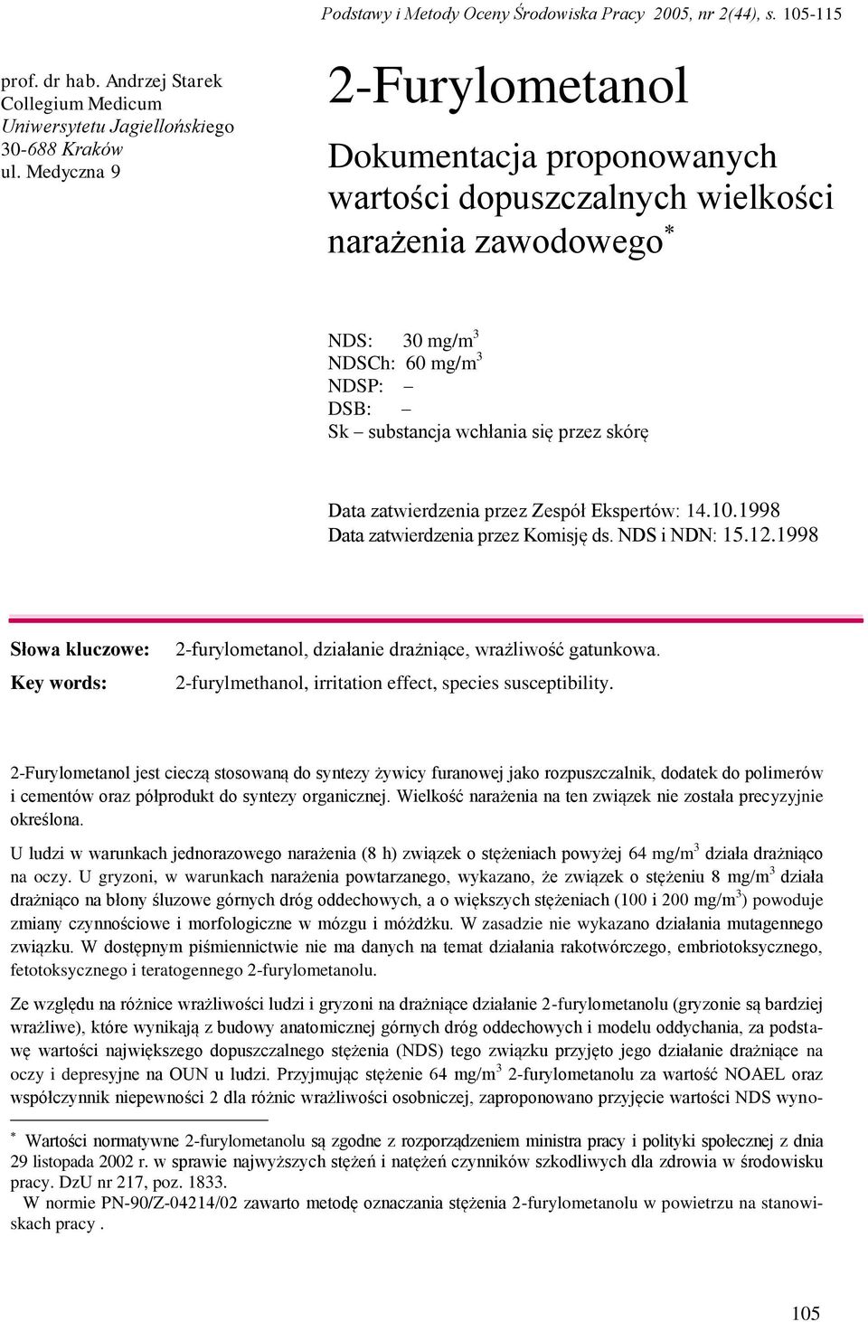 zatwierdzenia przez Zespół Ekspertów: 14.10.1998 Data zatwierdzenia przez Komisję ds. NDS i NDN: 15.12.1998 Słowa kluczowe: Key words: 2-furylometanol, działanie drażniące, wrażliwość gatunkowa.