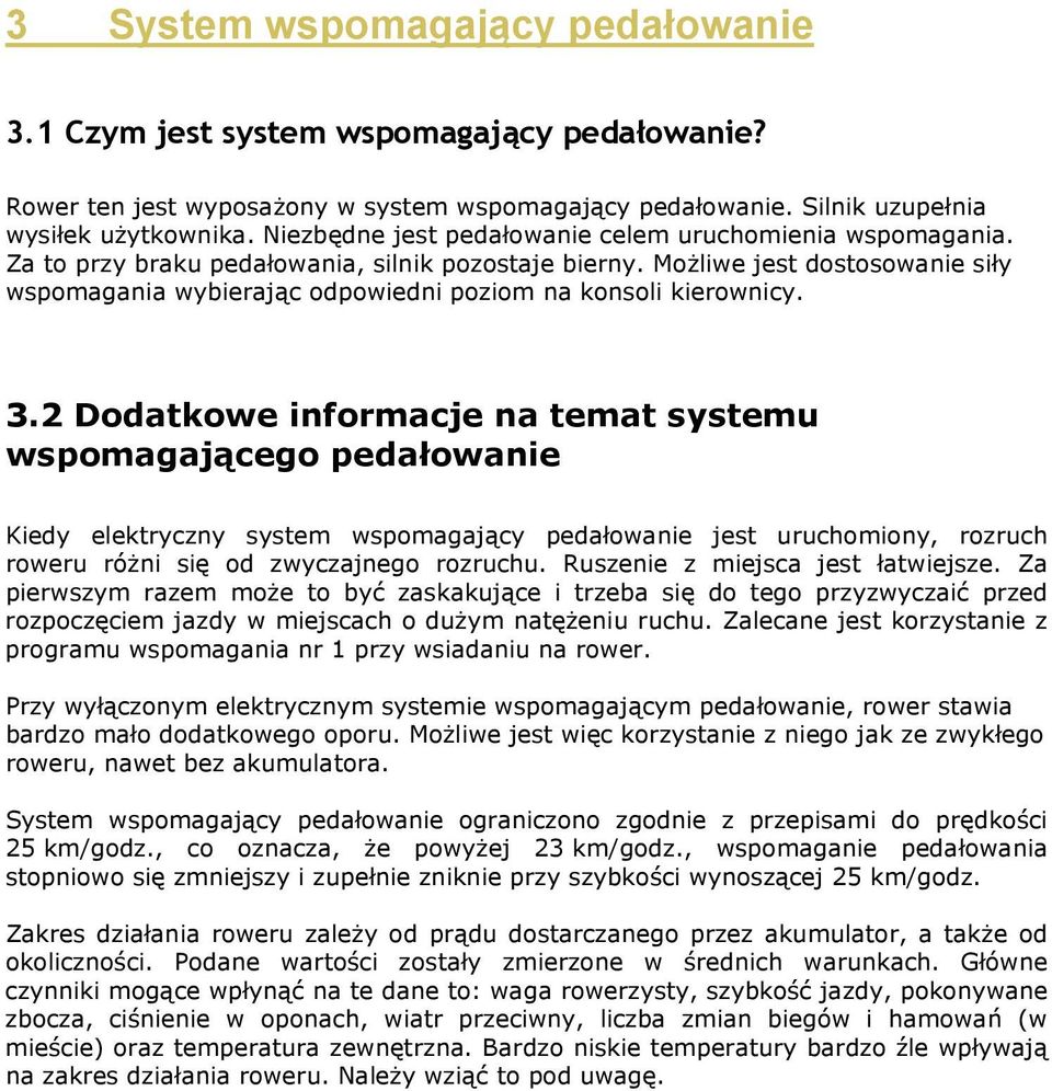 Możliwe jest dostosowanie siły wspomagania wybierając odpowiedni poziom na konsoli kierownicy. 3.