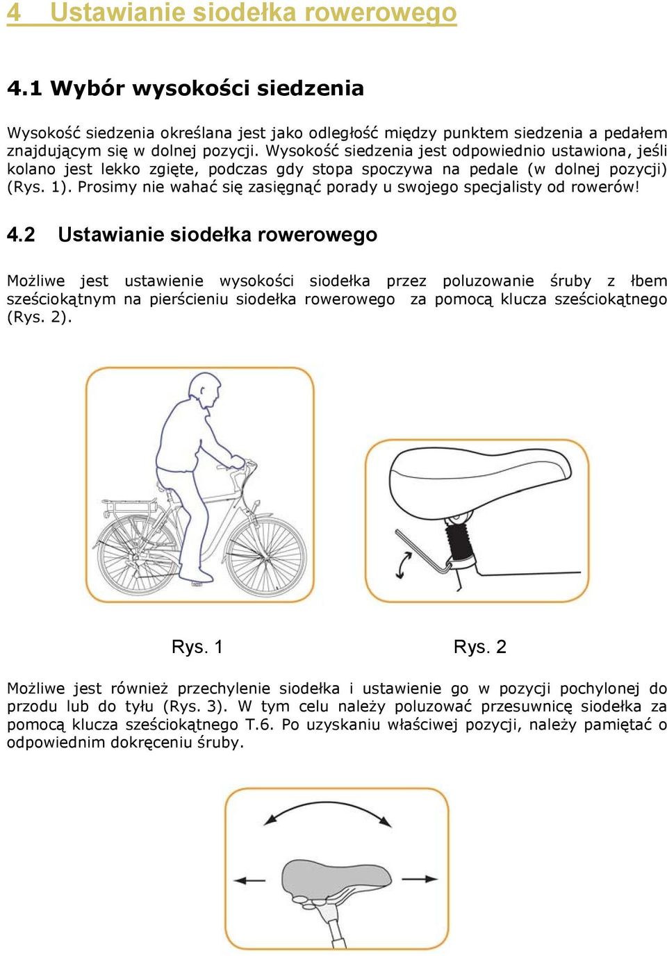 Prosimy nie wahać się zasięgnąć porady u swojego specjalisty od rowerów! 4.