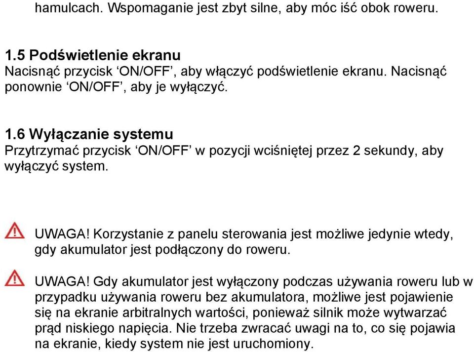 Korzystanie z panelu sterowania jest możliwe jedynie wtedy, gdy akumulator jest podłączony do roweru. UWAGA!