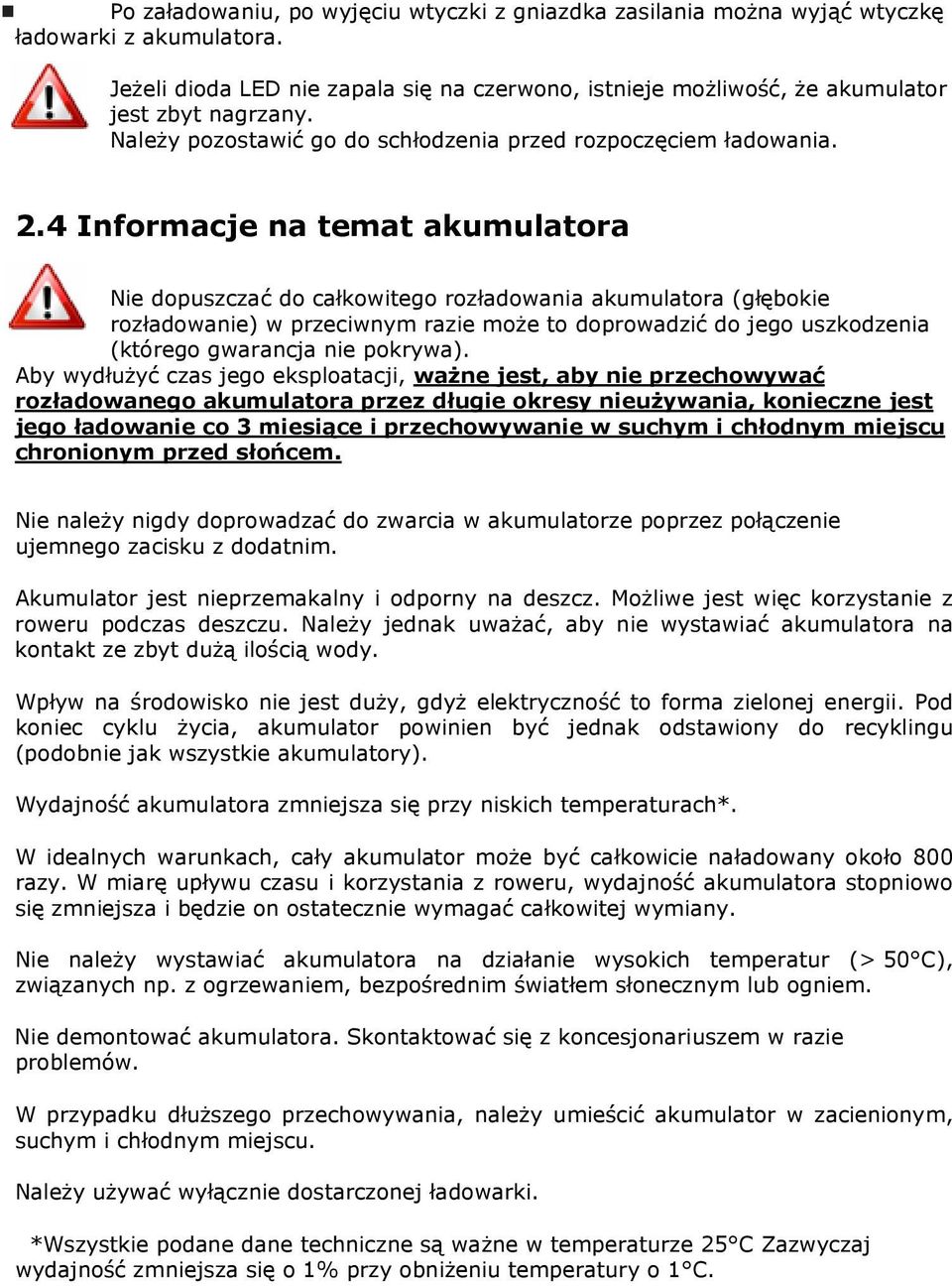 4 Informacje na temat akumulatora Nie dopuszczać do całkowitego rozładowania akumulatora (głębokie rozładowanie) w przeciwnym razie może to doprowadzić do jego uszkodzenia (którego gwarancja nie