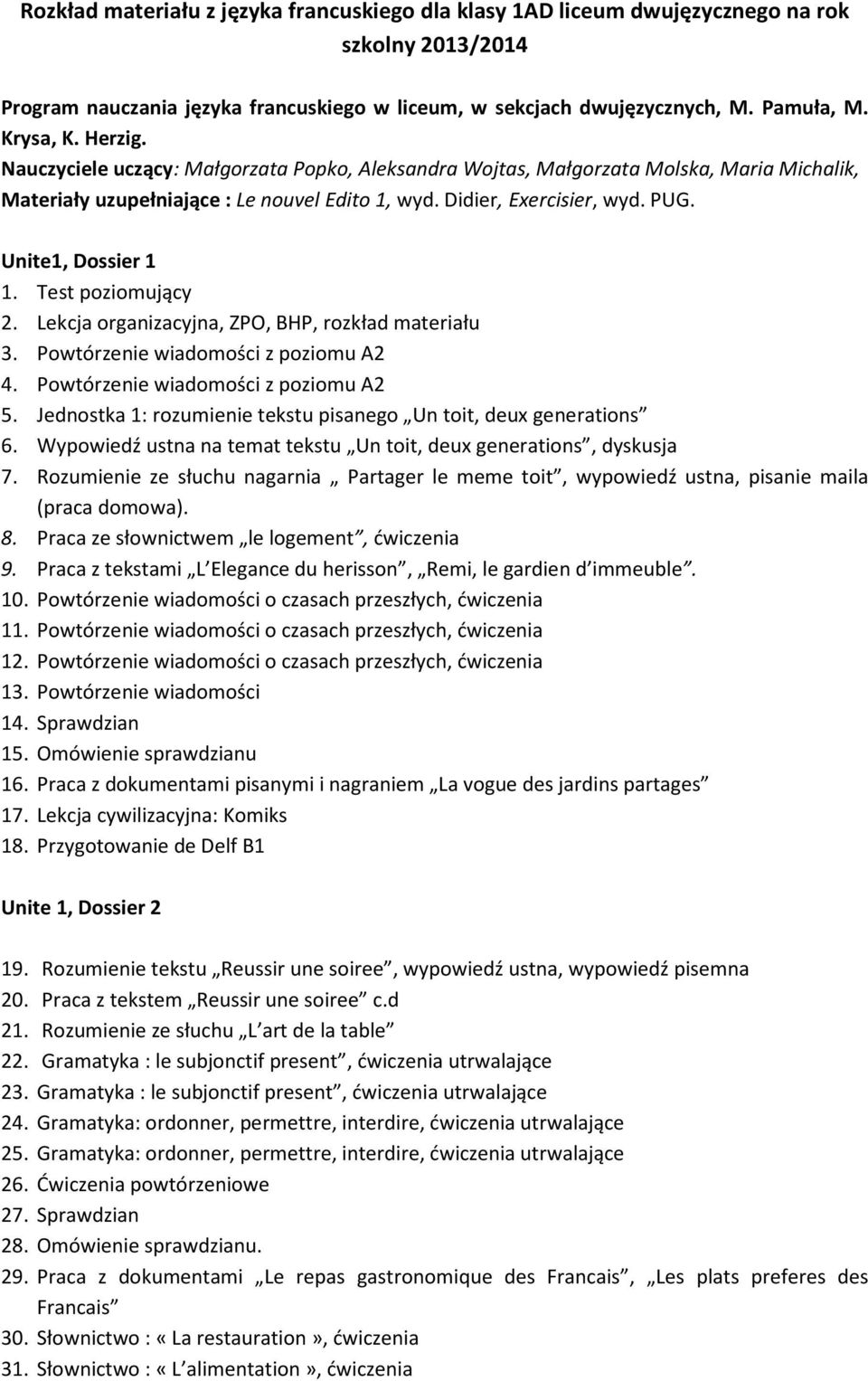 Test poziomujący 2. Lekcja organizacyjna, ZPO, BHP, rozkład materiału 3. Powtórzenie wiadomości z poziomu A2 4. Powtórzenie wiadomości z poziomu A2 5.