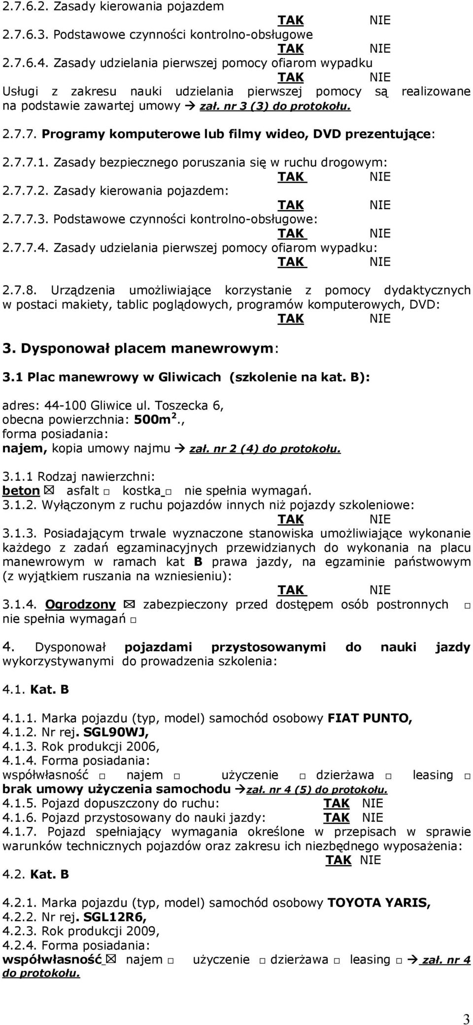 7. Programy komputerowe lub filmy wideo, DVD prezentujące: 2.7.7.1. Zasady bezpiecznego poruszania się w ruchu drogowym: 2.7.7.2. Zasady kierowania pojazdem: 2.7.7.3.