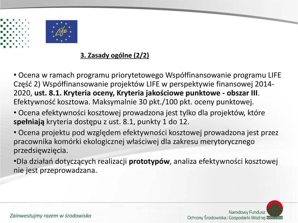 Ocena efektywności kosztowej prowadzona jest tylko dla projektów, które spełniają kryteria dostępu z ust. 8.1, punkty 1 do 12.