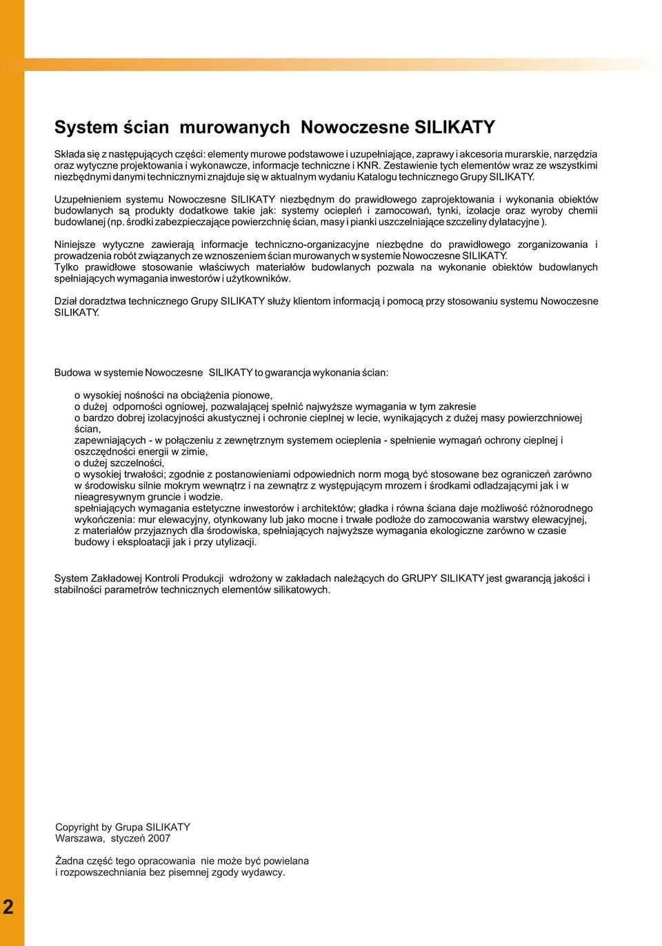 Uzupe³nieniem systemu Nowoczesne Y niezbêdnym do prawid³owego zaprojektowania i wykonania obiektów budowlanych s¹ produkty dodatkowe takie jak: systemy ociepleñ i zamocowañ, tynki, izolacje oraz