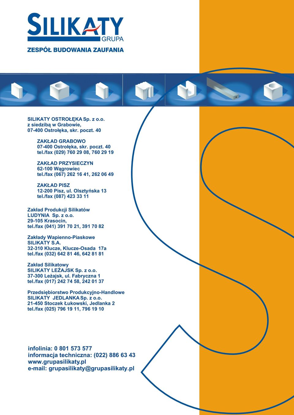 /fax (04) 39 70, 39 70 8 Zak³ady Wapienno-Piaskowe Y S.A. 3-30 Klucze, Klucze-Osada 7a tel./fax (03) 64 8 46, 64 8 8 Zak³ad Silikatowy Y LE AJSK Sp. z o.o. 37-300 Le ajsk, ul. Fabryczna tel.