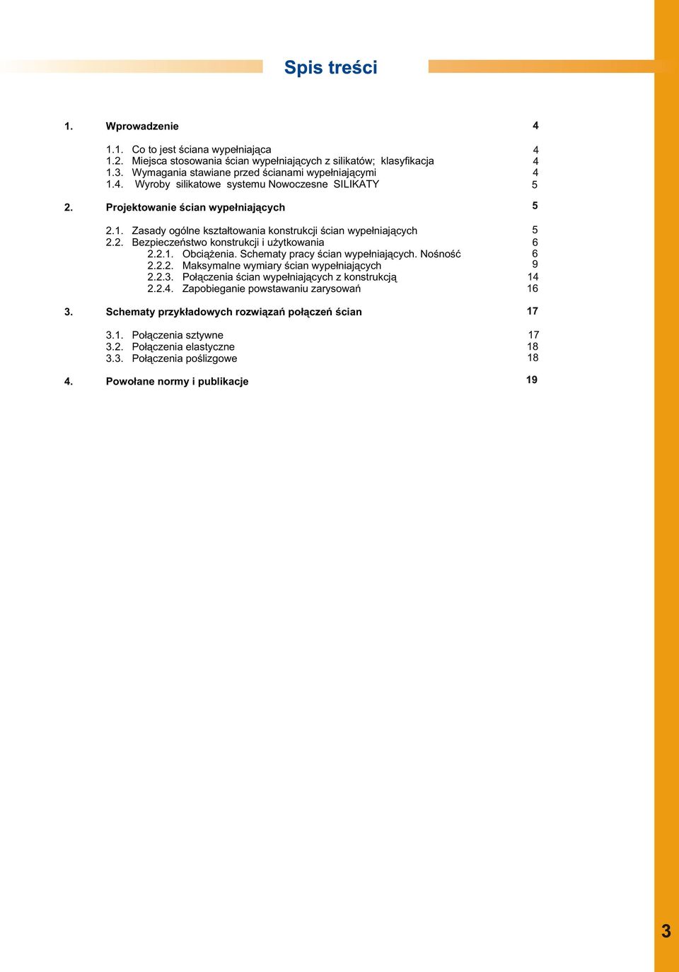 . Bezpieczeñstwo konstrukcji i u ytkowania... Obci¹ enia. Schematy pracy œcian wype³niaj¹cych. Noœnoœæ... Maksymalne wymiary œcian wype³niaj¹cych..3.