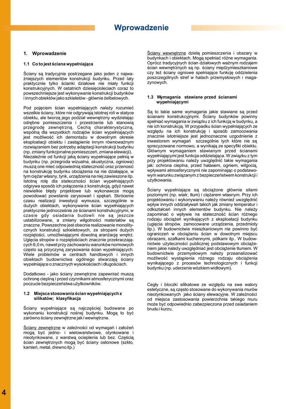 W ostatnich dziesiêcioleciach coraz to powszechniejsze jest wykonywanie konstrukcji budynków i innych obiektów jako szkieletów - g³ównie elbetowych.