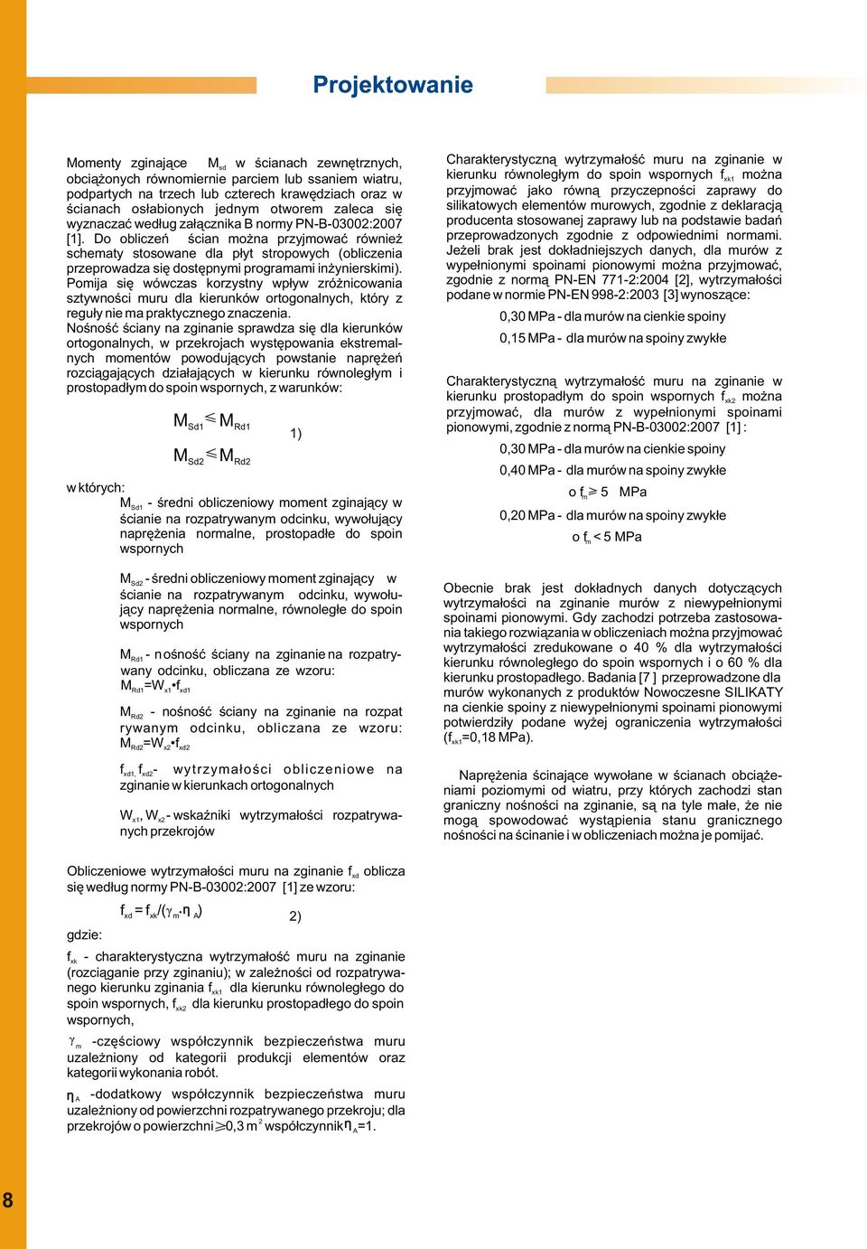 Do obliczeñ œcian mo na przyjmowaæ równie schematy stosowane dla p³yt stropowych (obliczenia przeprowadza siê dostêpnymi programami in ynierskimi).