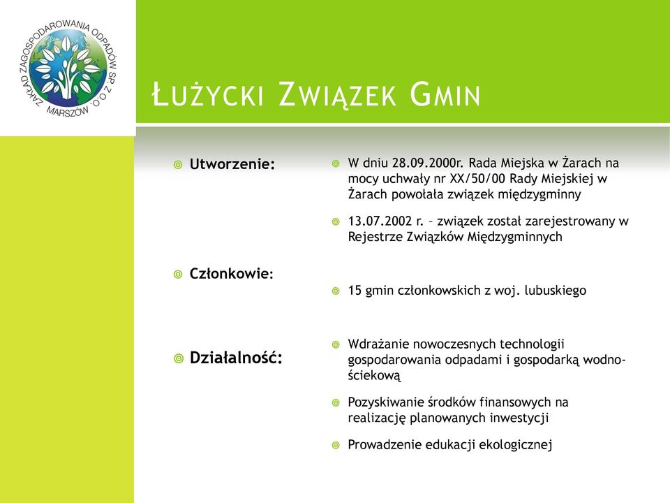 związek został zarejestrowany w Rejestrze Związków Międzygminnych Członkowie: 15 gmin członkowskich z woj.