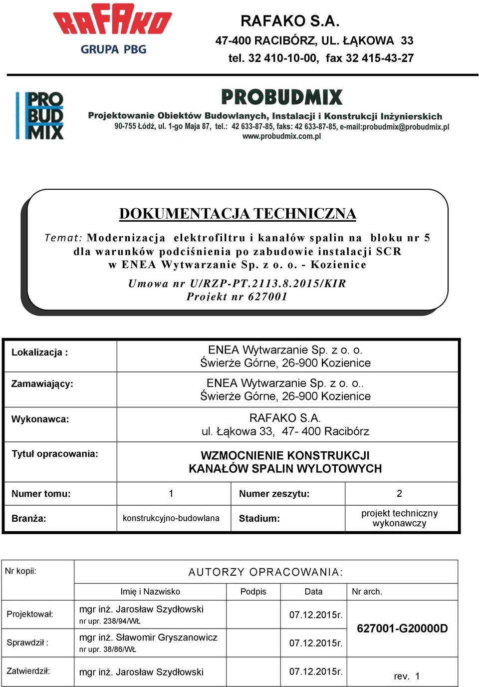 Łąkowa 33, 47-400 Racibórz WZMOCNIENIE KONSTRUKCJI KANAŁÓW SPALIN WYLOTOWYCH Numer tomu: 1 Numer zeszytu: 2 Branża: konstrukcyjno-budowlana Stadium: projekt techniczny wykonawczy Nr kopii: AUTORZY