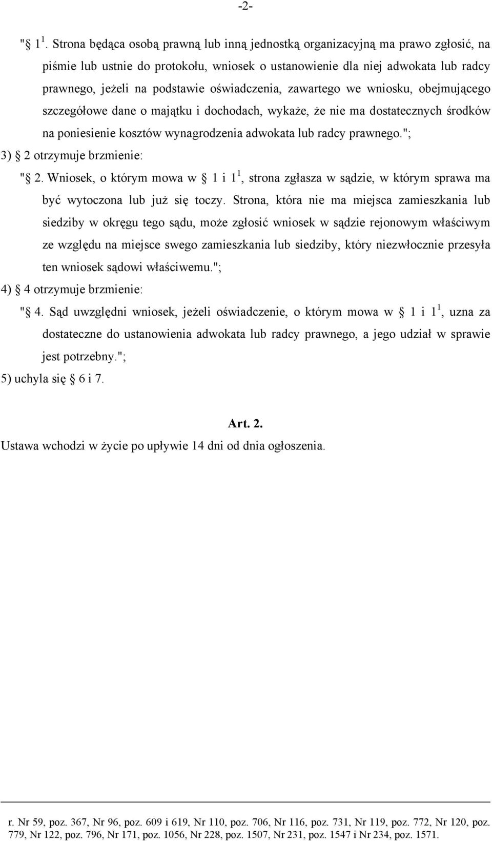 oświadczenia, zawartego we wniosku, obejmującego szczegółowe dane o majątku i dochodach, wykaże, że nie ma dostatecznych środków na poniesienie kosztów wynagrodzenia adwokata lub radcy prawnego.