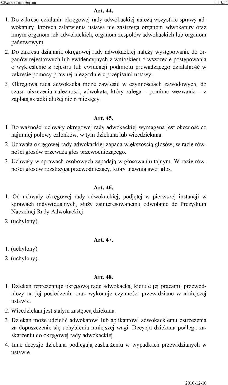 Do zakresu działania okręgowej rady adwokackiej należą wszystkie sprawy adwokatury, których załatwienia ustawa nie zastrzega organom adwokatury oraz innym organom izb adwokackich, organom zespołów