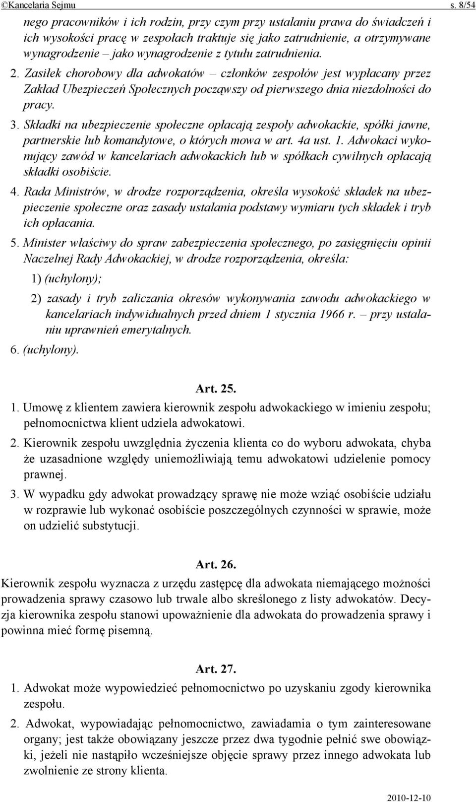 tytułu zatrudnienia. 2. Zasiłek chorobowy dla adwokatów członków zespołów jest wypłacany przez Zakład Ubezpieczeń Społecznych począwszy od pierwszego dnia niezdolności do pracy. 3.