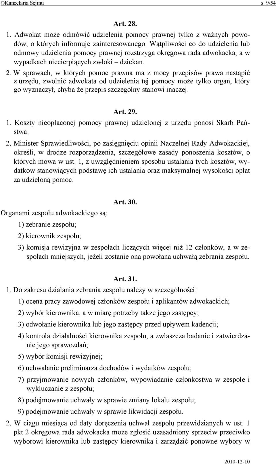 W sprawach, w których pomoc prawna ma z mocy przepisów prawa nastąpić z urzędu, zwolnić adwokata od udzielenia tej pomocy może tylko organ, który go wyznaczył, chyba że przepis szczególny stanowi