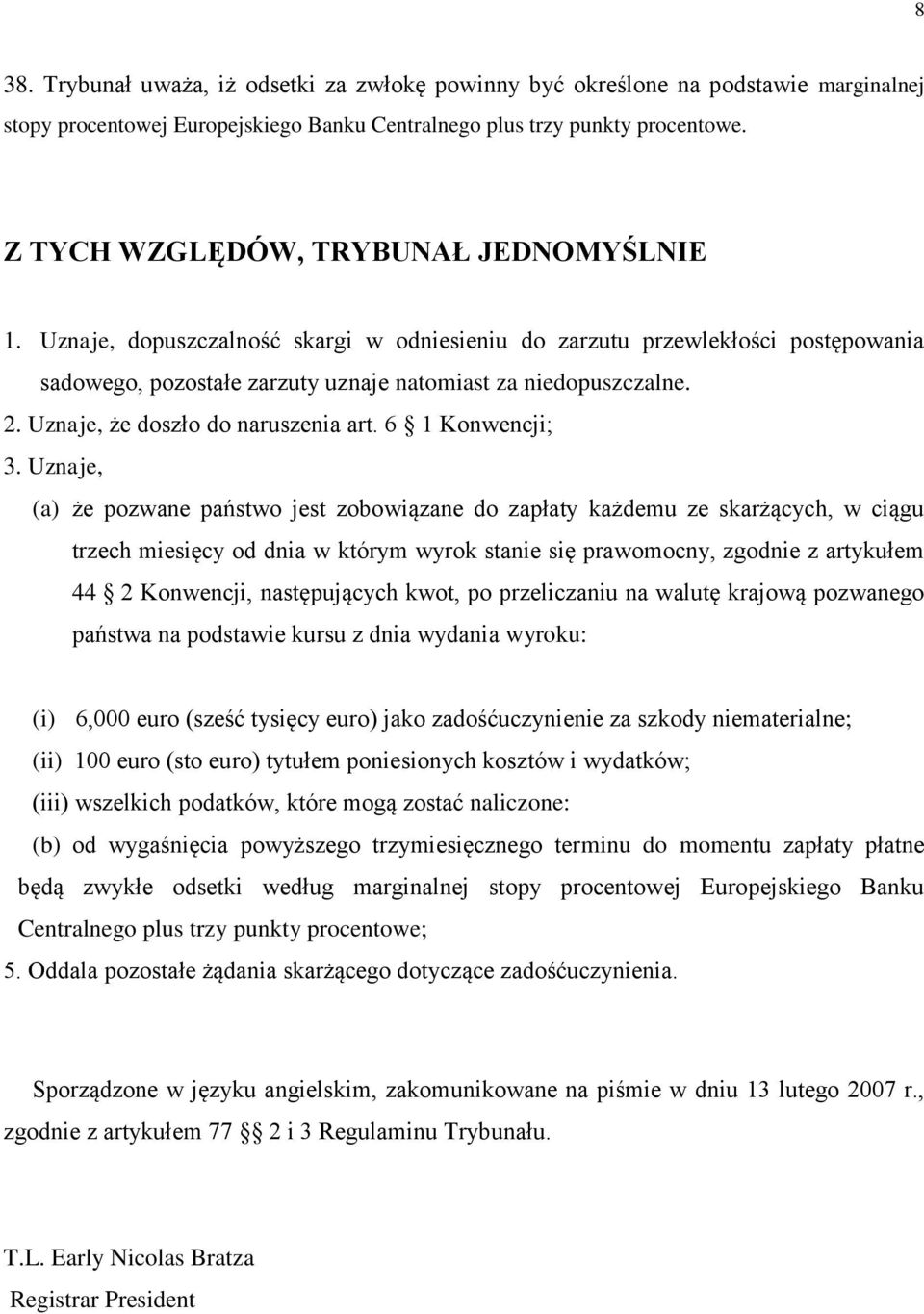 Uznaje, że doszło do naruszenia art. 6 1 Konwencji; 3.