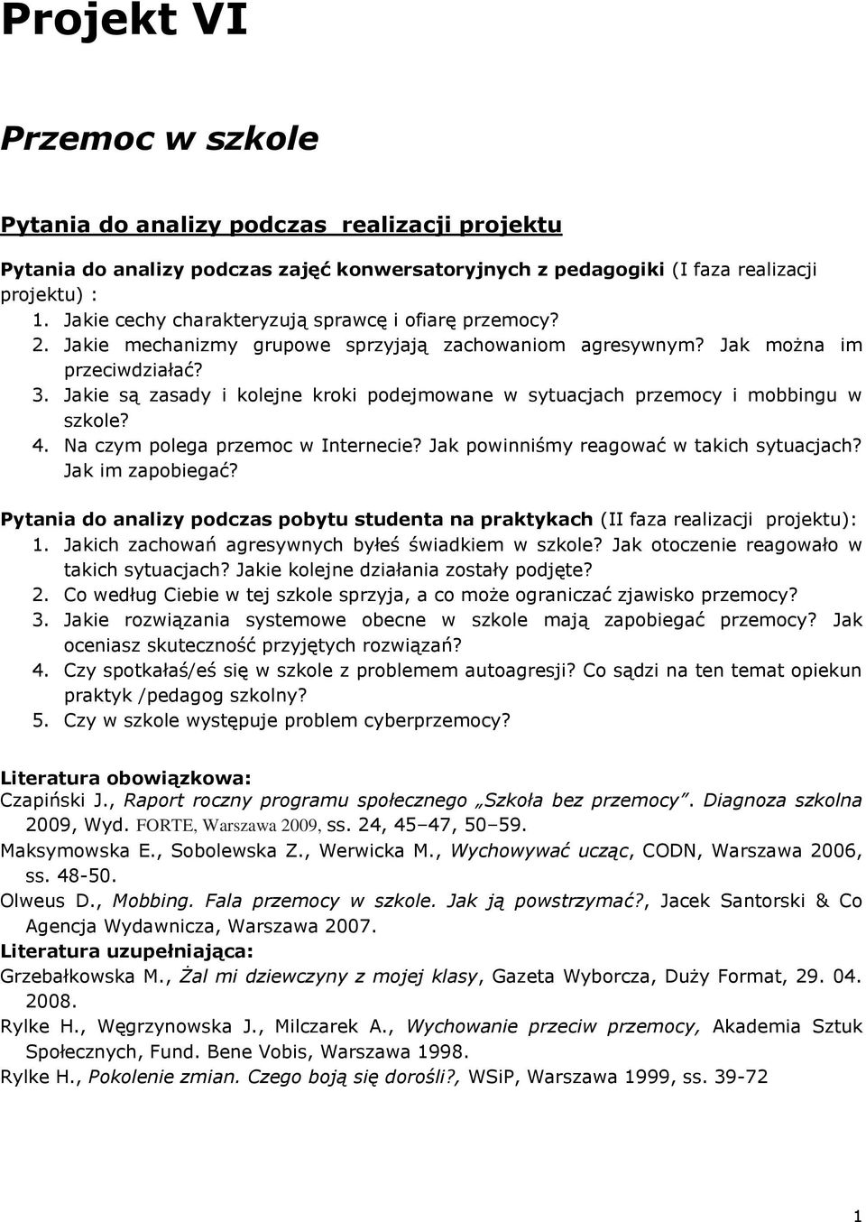 Jakie są zasady i kolejne kroki podejmowane w sytuacjach przemocy i mobbingu w szkole? 4. Na czym polega przemoc w Internecie? Jak powinniśmy reagować w takich sytuacjach? Jak im zapobiegać?
